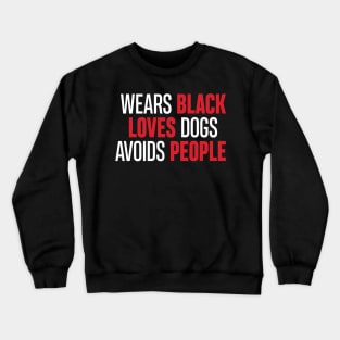 'Wears Black Loves Dogs Avoids People' Dog Hilarious Crewneck Sweatshirt